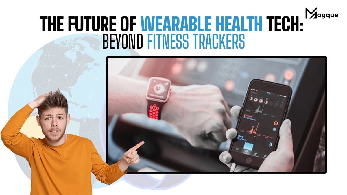 You are currently viewing The Future of Wearable Health Tech Beyond Fitness Trackers