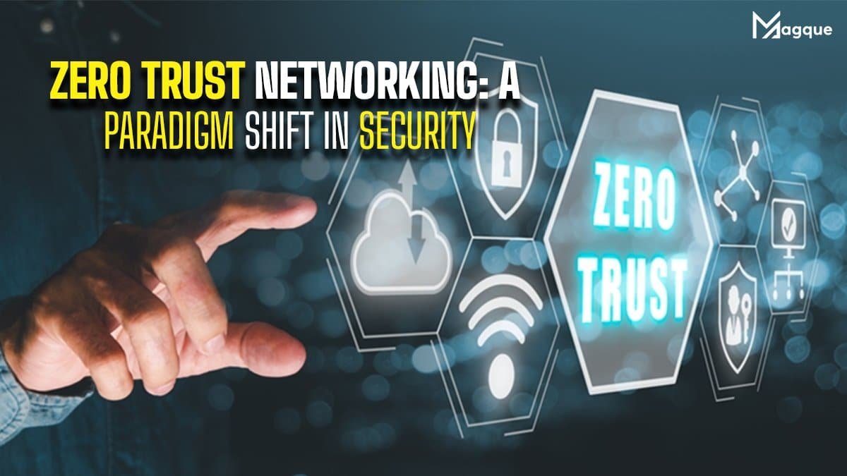 Read more about the article Zero Trust Networking A Paradigm Shift in Security