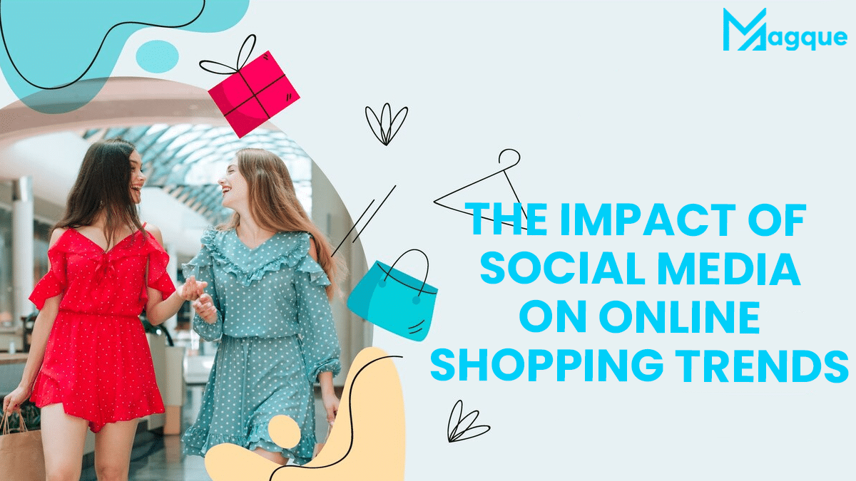 You are currently viewing The Impact of Social Media on Online Shopping Trends