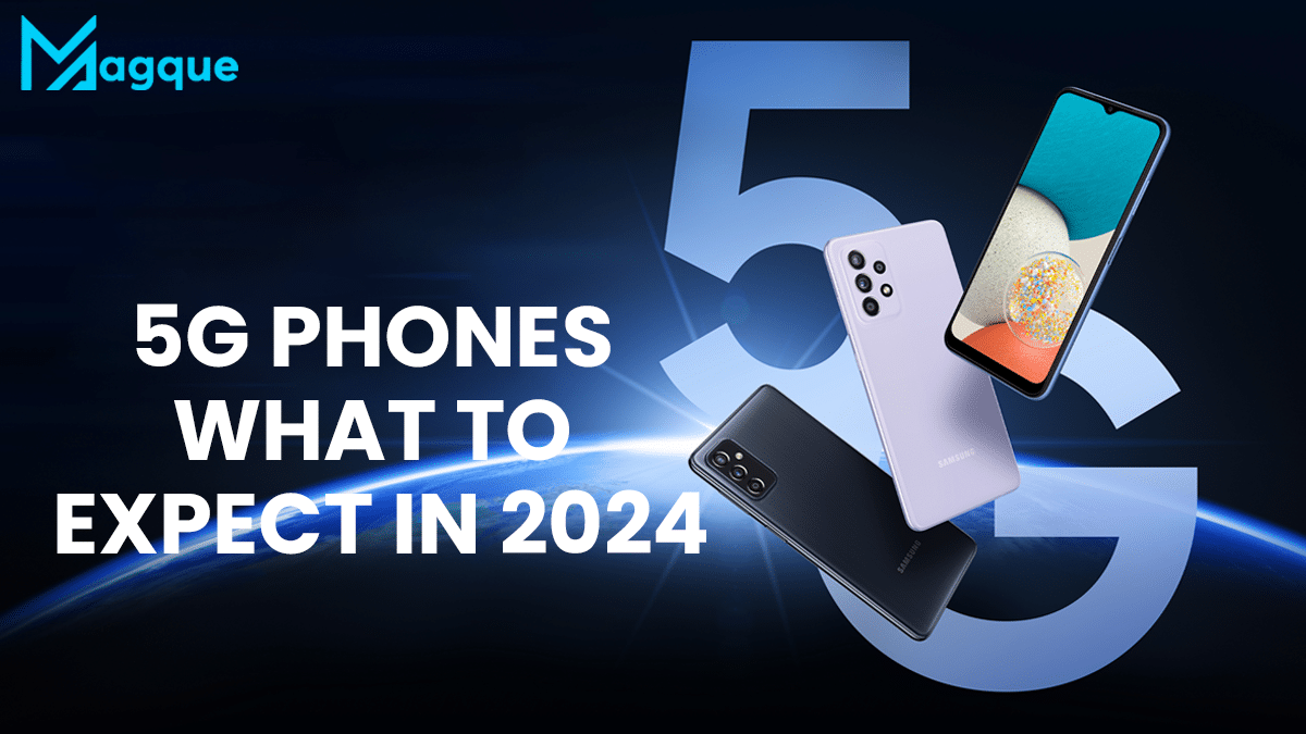 5G Phones What to Expect in 2024