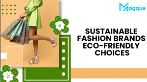 Read more about the article Sustainable Fashion Brands Eco-Friendly Choices