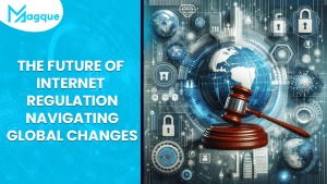 Read more about the article The Future of Internet Regulation Navigating Global Changes
