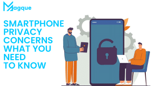 Read more about the article Smartphone Privacy Concerns What You Need to Know