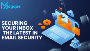 Read more about the article Securing Your Inbox The Latest in Email Security