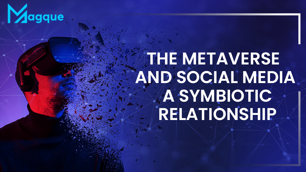 The Metaverse and Social Media A Symbiotic Relationship