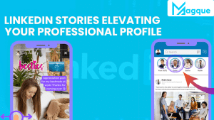 Read more about the article LinkedIn Stories Elevating Your Professional Profile