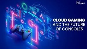Read more about the article Cloud Gaming and the Future of Consoles