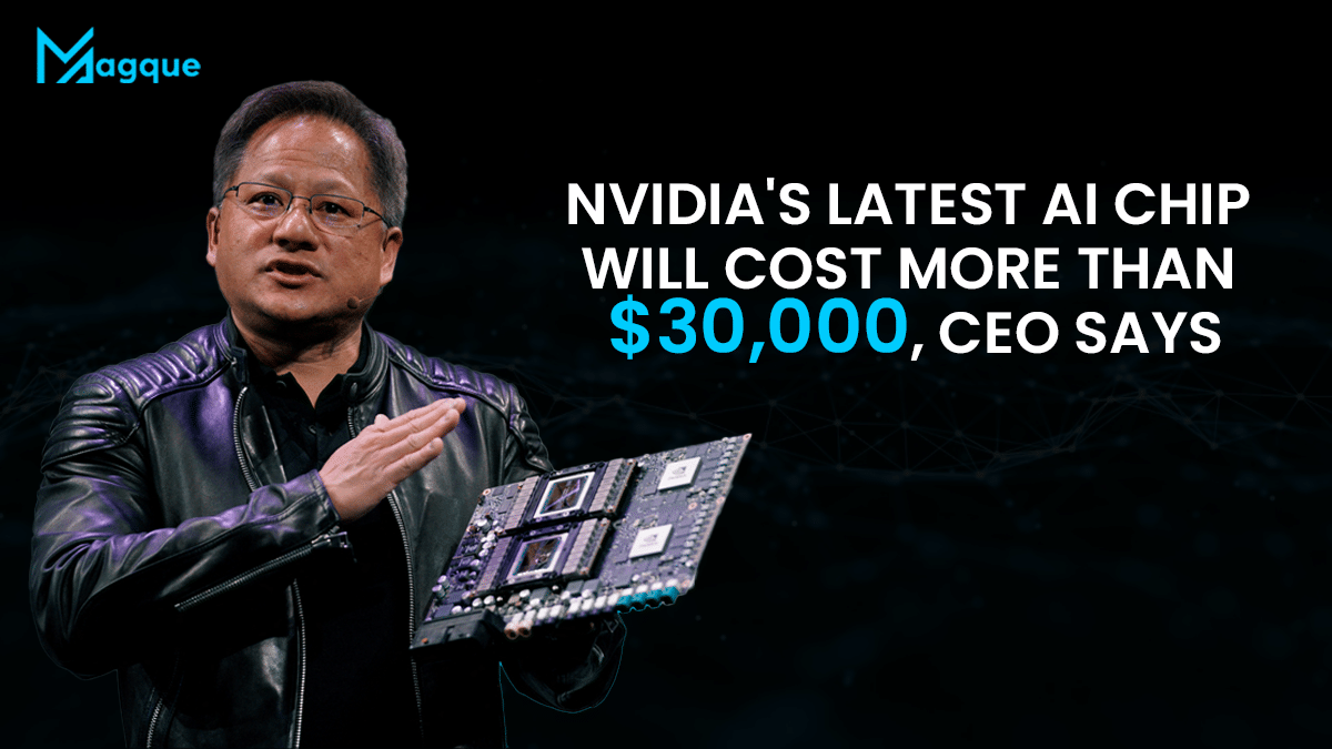 Read more about the article Nvidia’s Latest AI Chip Will Cost More than $30,000, CEO Says