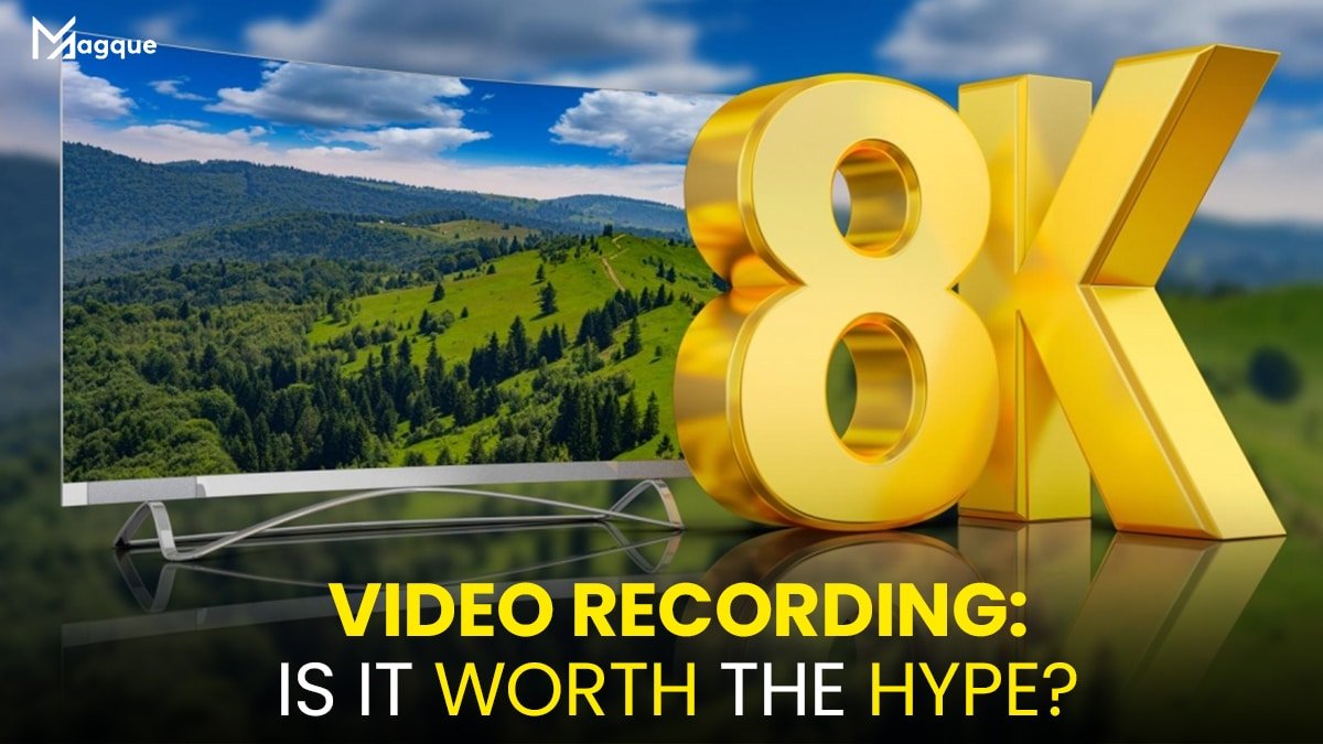 8K Video Recording: Is It Worth the Hype