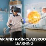 AR and VR in Classroom Learning