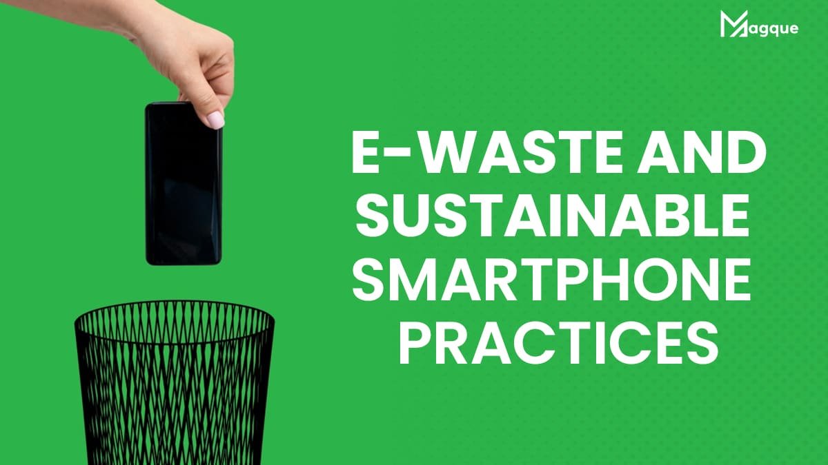 You are currently viewing E-Waste and Sustainable Smartphone Practices