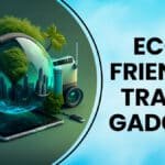 Eco-Friendly Travel Gadgets