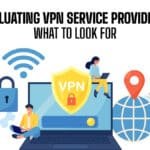 Evaluating VPN Service Providers: What to Look For