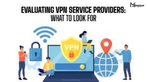 Read more about the article Evaluating VPN Service Providers: What to Look For