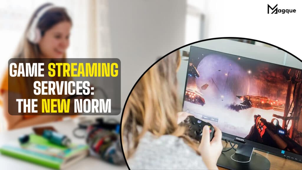 Game Streaming Services_ The New Norm