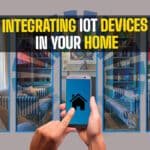 Integrating IoT Devices in Your Home