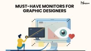 Read more about the article Must-Have Monitors for Graphic Designers