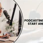 Podcasting: How to Start and Grow