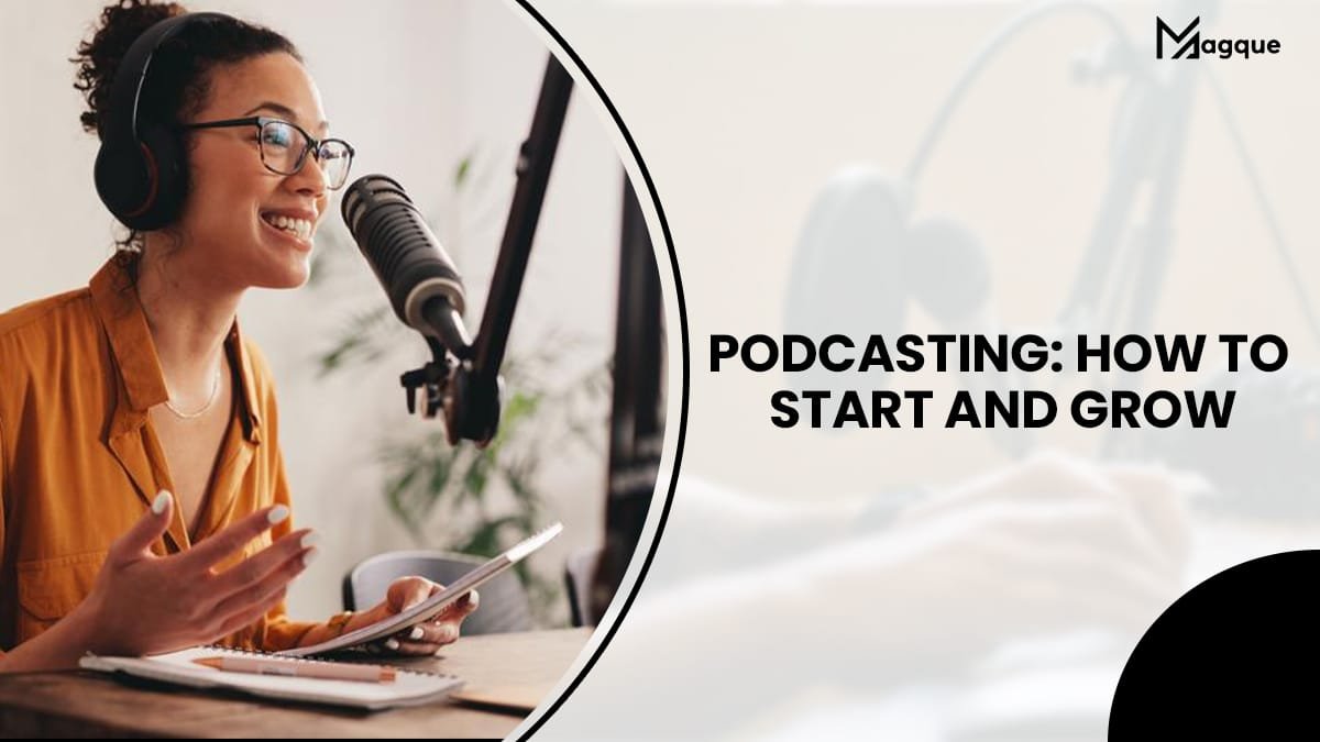 You are currently viewing Podcasting: How to Start and Grow