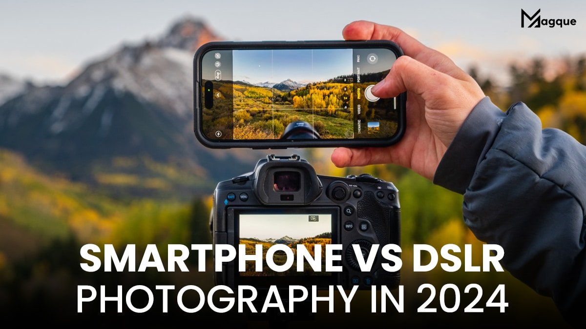 Smartphone vs. DSLR Photography in 2024