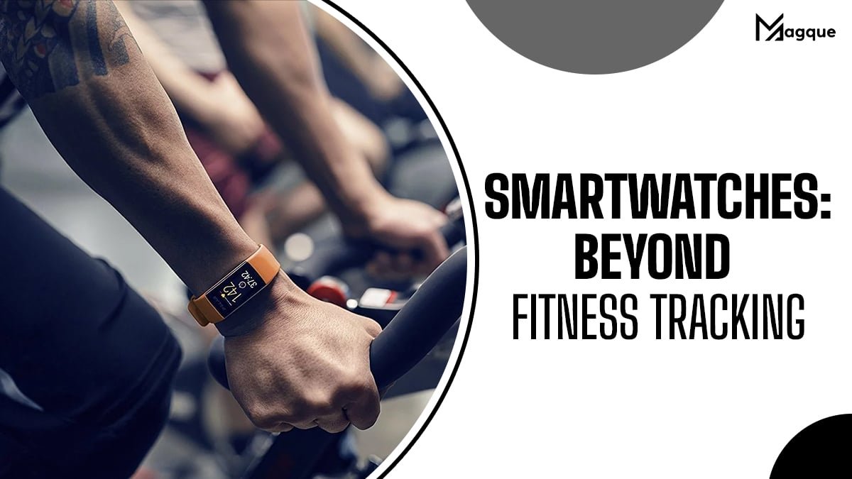 Read more about the article Smartwatches: Beyond Fitness Tracking