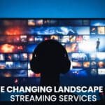 The Changing Landscape of Streaming Services