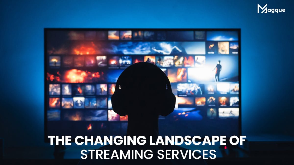 You are currently viewing The Changing Landscape of Streaming Services