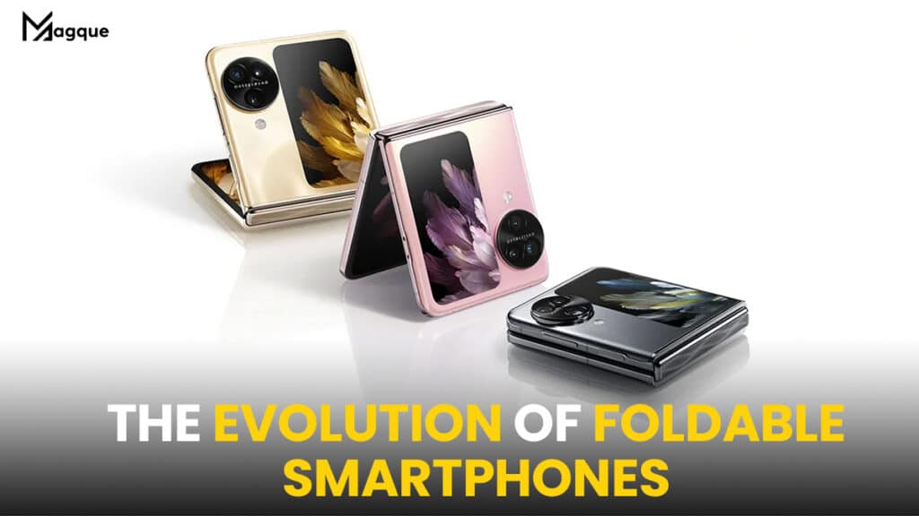 The Evolution of Foldable Smartphones