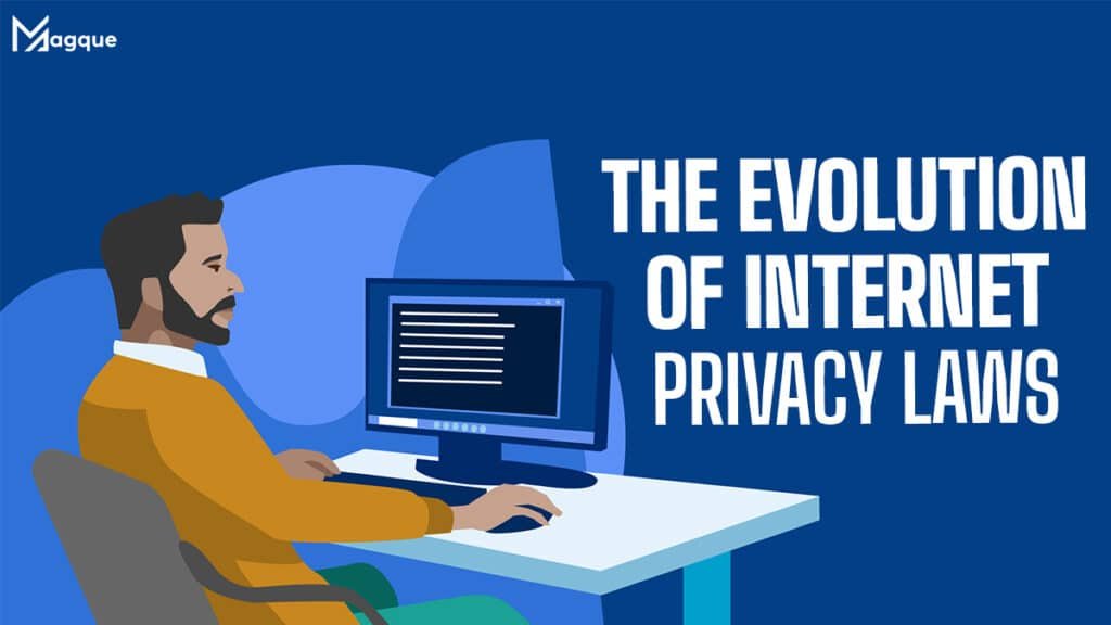 The Evolution of Internet Privacy Laws
