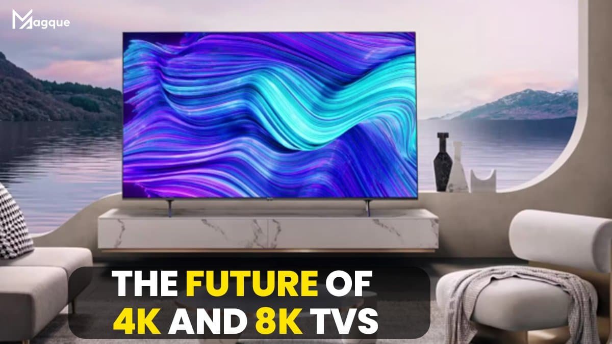Read more about the article The Future of 4K and 8K TVs