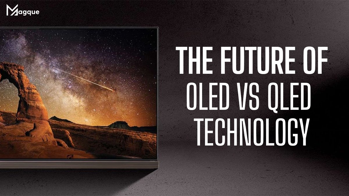 Read more about the article The Future of OLED vs. QLED Technology