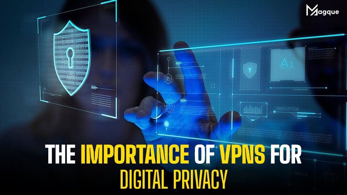 You are currently viewing The Importance of VPNs for Digital Privacy