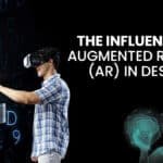 The Influence of Augmented Reality (AR) in Design