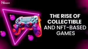 Read more about the article The Rise of Collectible and NFT-Based Games