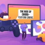 The Rise of Cross-Platform Gaming