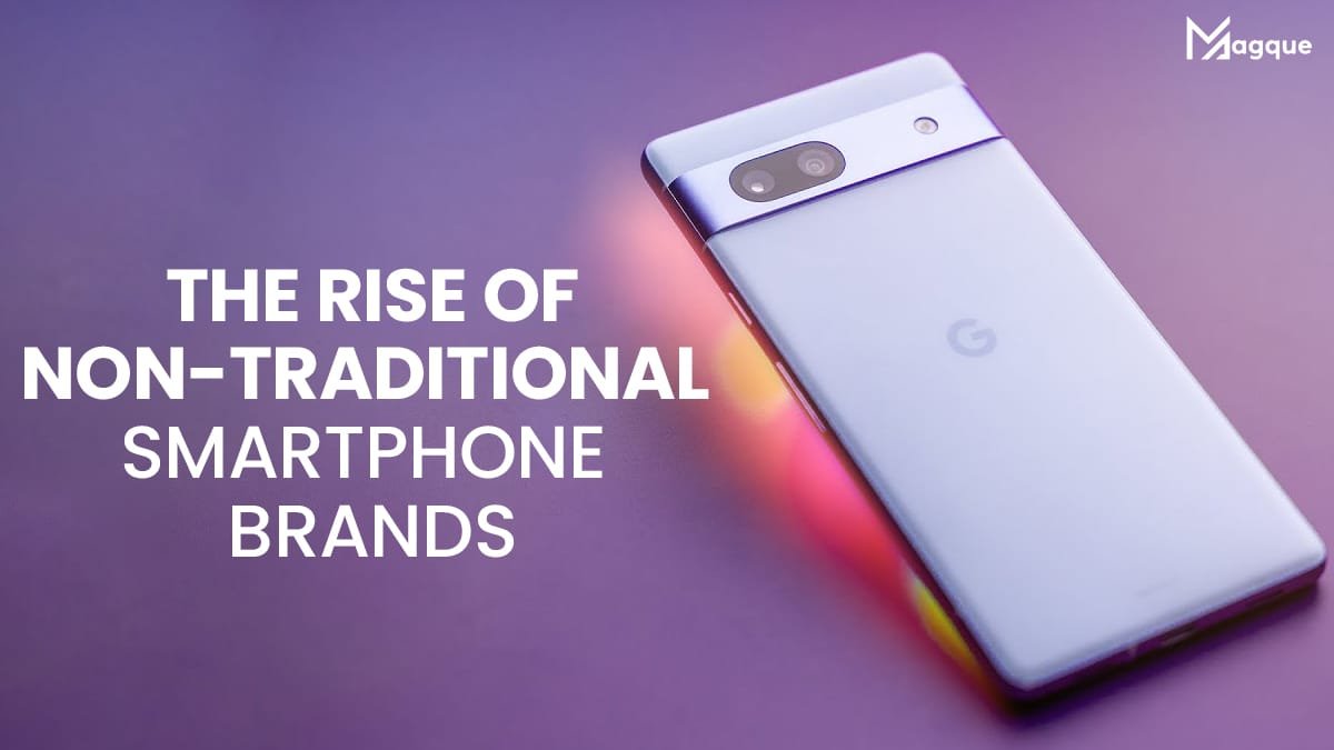 The Rise of Non-Traditional Smartphone Brands