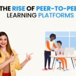 The Rise of Peer-to-Peer Learning Platforms