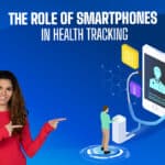 The Role of Smartphones in Health Tracking