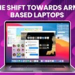 The Shift Towards ARM-Based Laptops