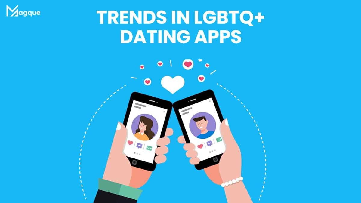 Trends in LGBTQ+ Dating Apps