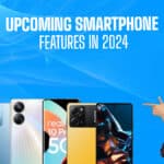 Upcoming Smartphone Features in 2024