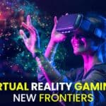 Virtual Reality Gaming_ New Frontiers