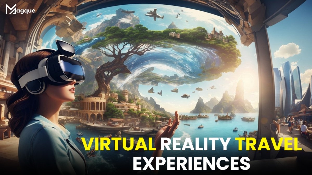 Exploring the World Through Virtual Reality Travel Experiences