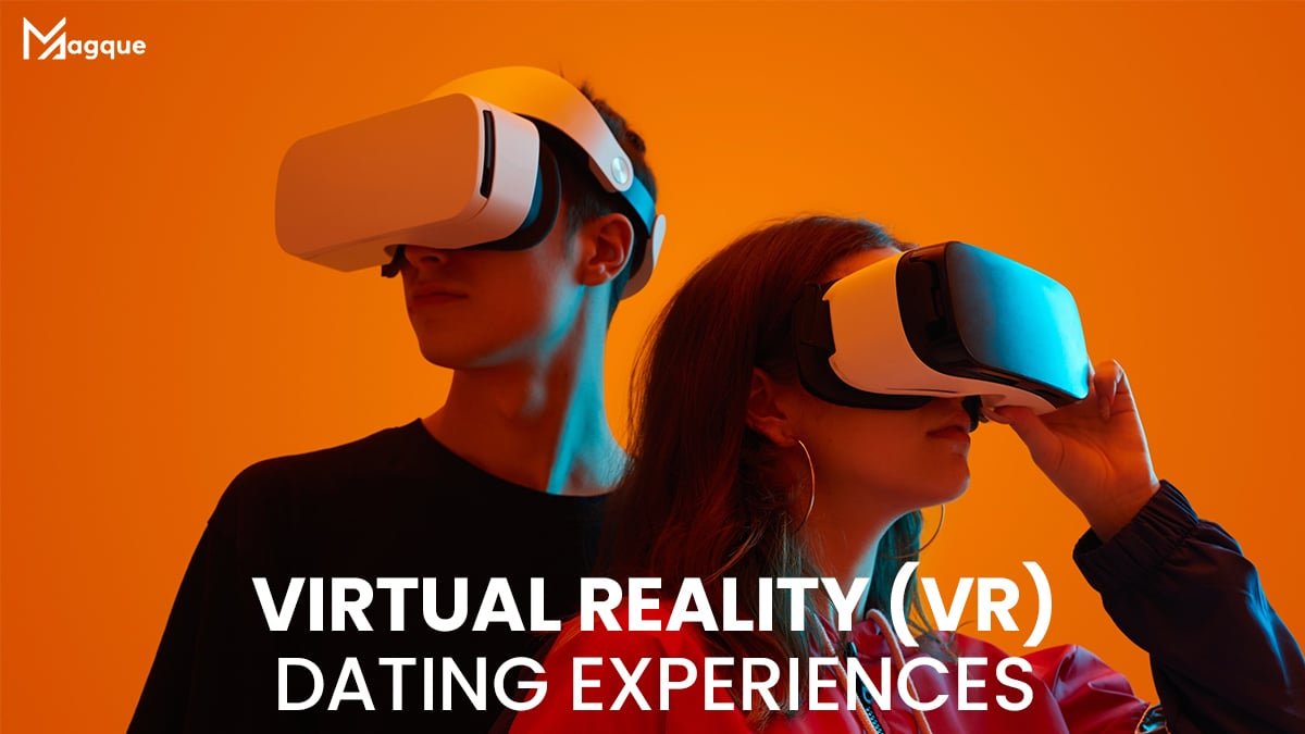 Virtual Reality (VR) Dating Experiences