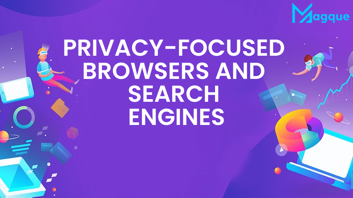 Privacy-Focused Browsers and Search Engines