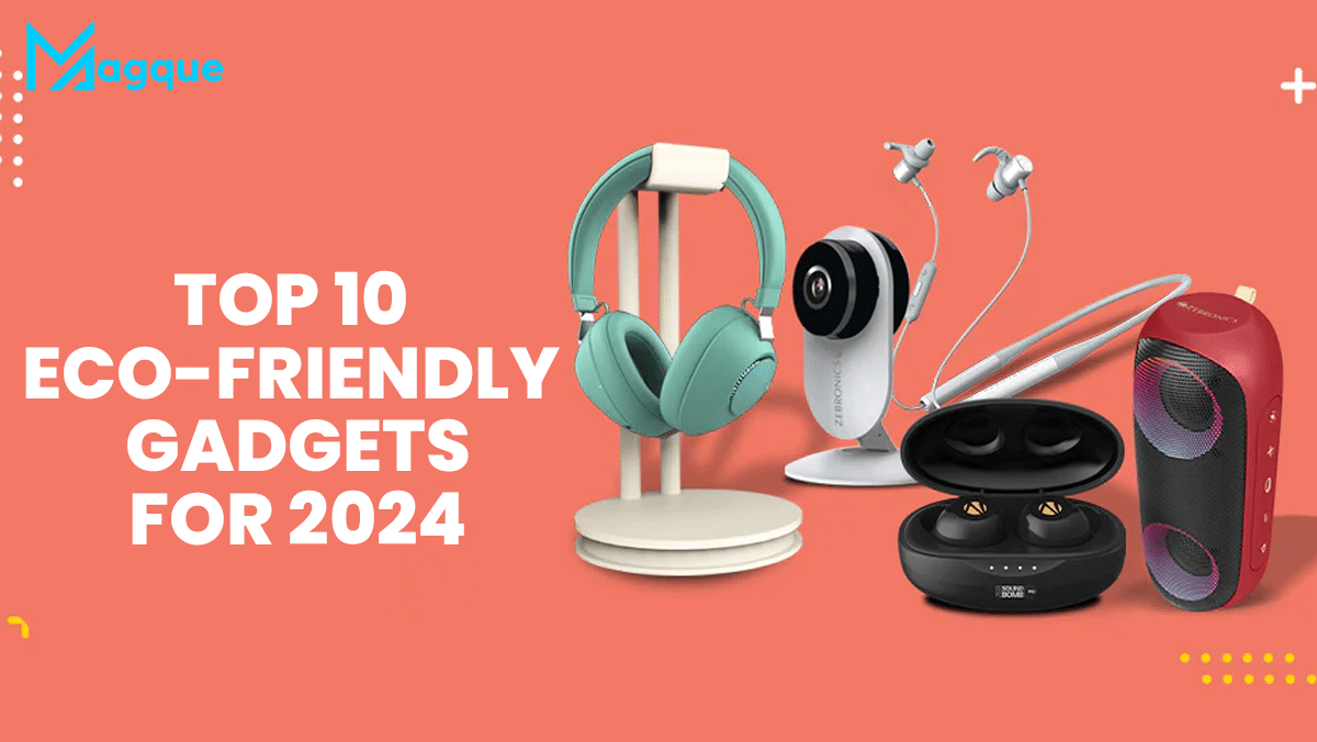 Top 10 Eco-Friendly Gadgets for 2024