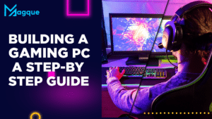 Read more about the article Building a Gaming PC: A Step-by-Step Guide